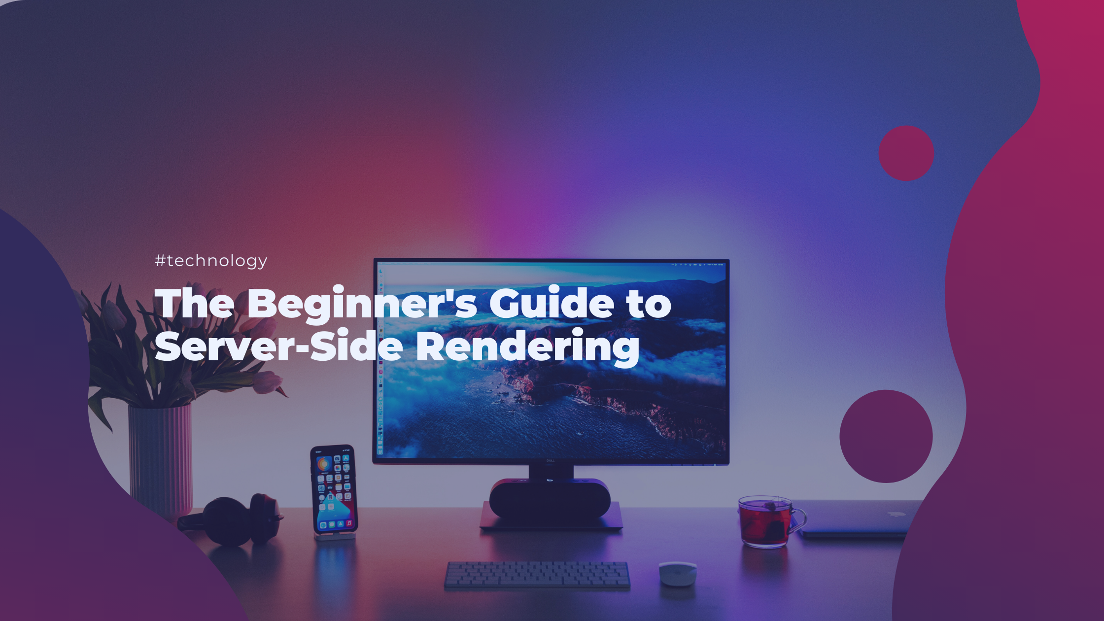 The Beginner's Guide to Server-Side Rendering