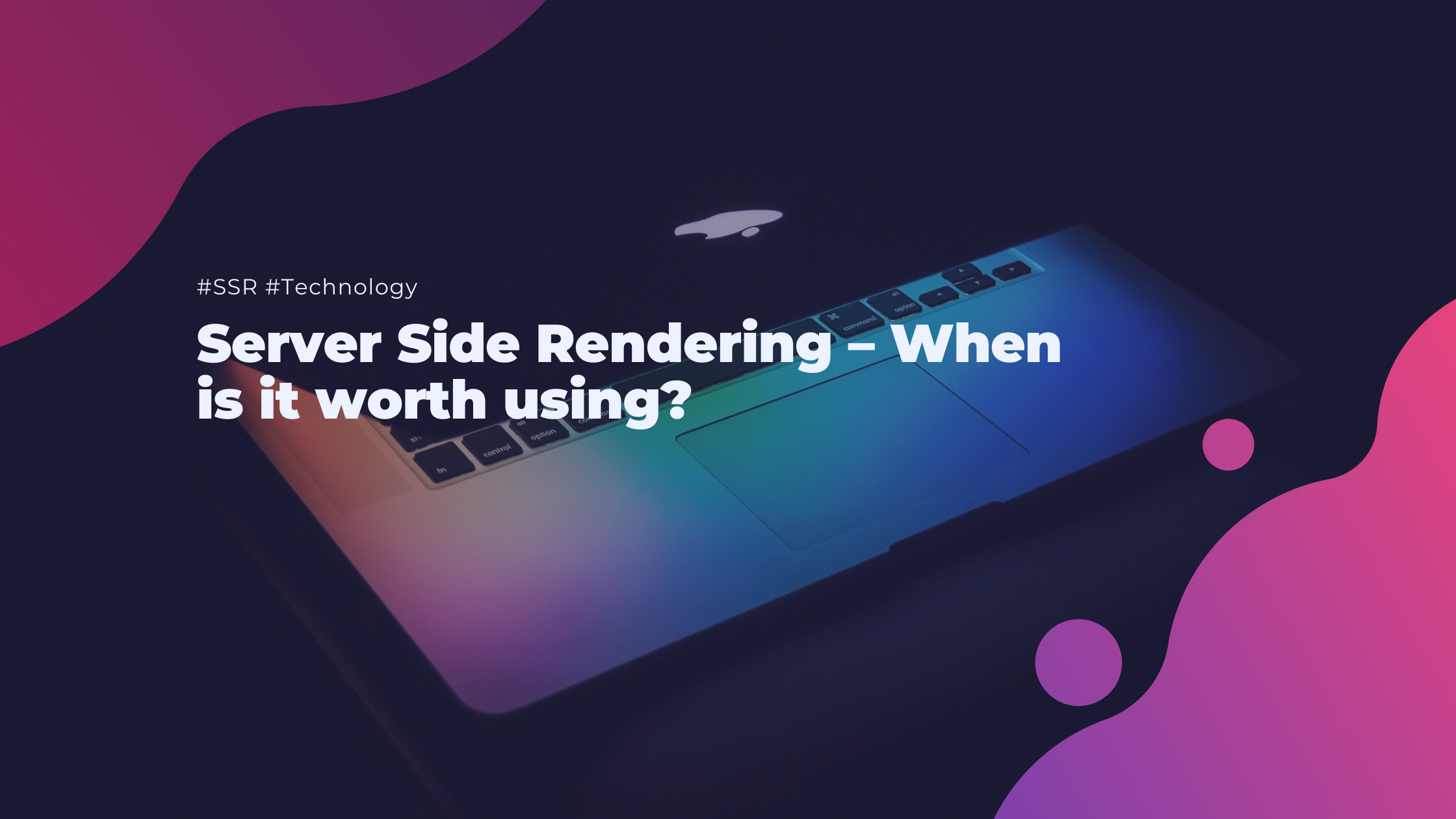 Server Side Rendering – When is it worth using?