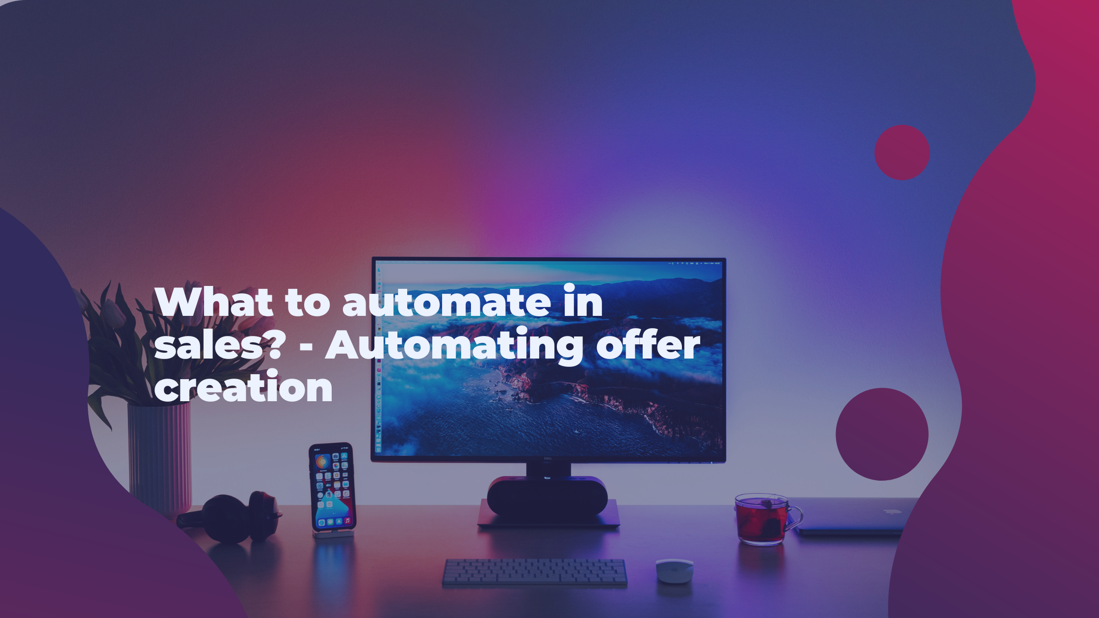 What to automate in sales? - Automating offer creation
