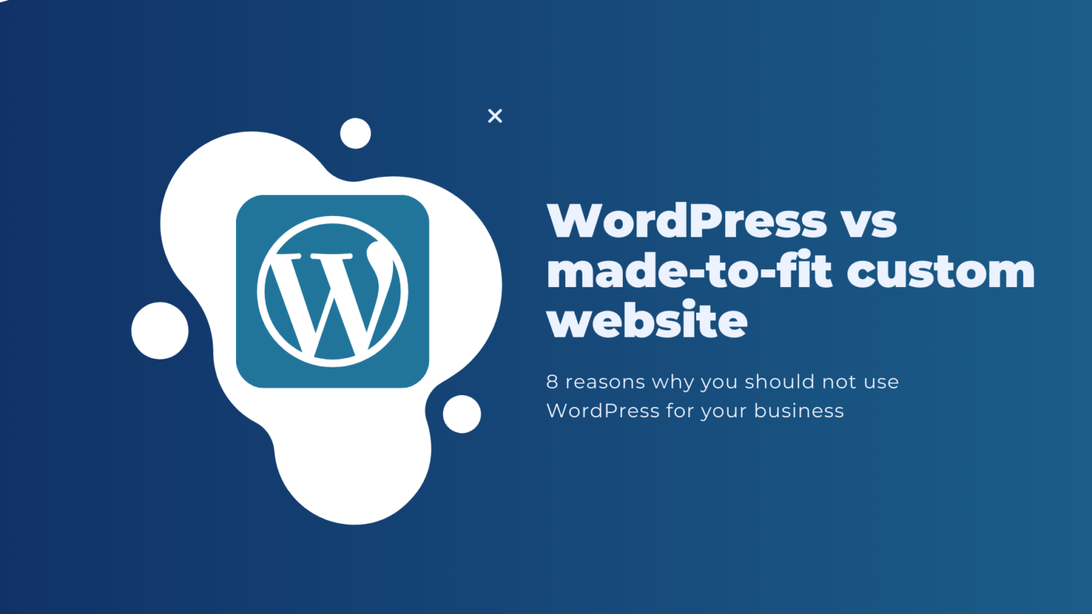WordPress vs custom website – 8 reasons why you should not use WordPress