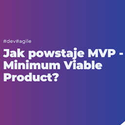 Jak powstaje MVP (Minimum Viable Product)?