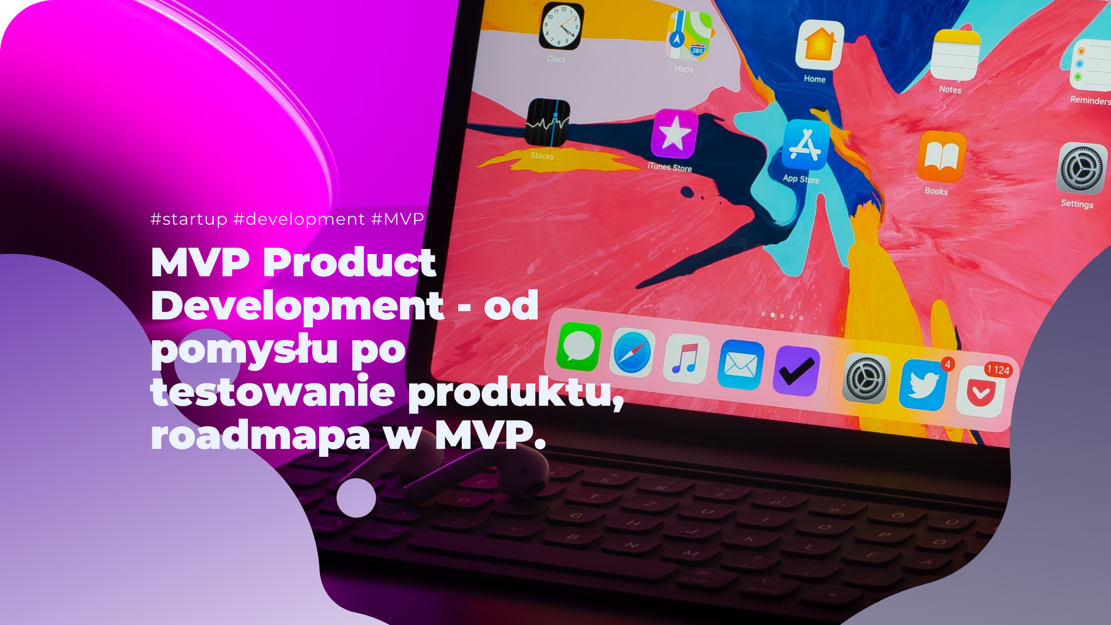 MVP Product Development  - od  pomysłu po testowanie produktu, roadmapa w MVP.