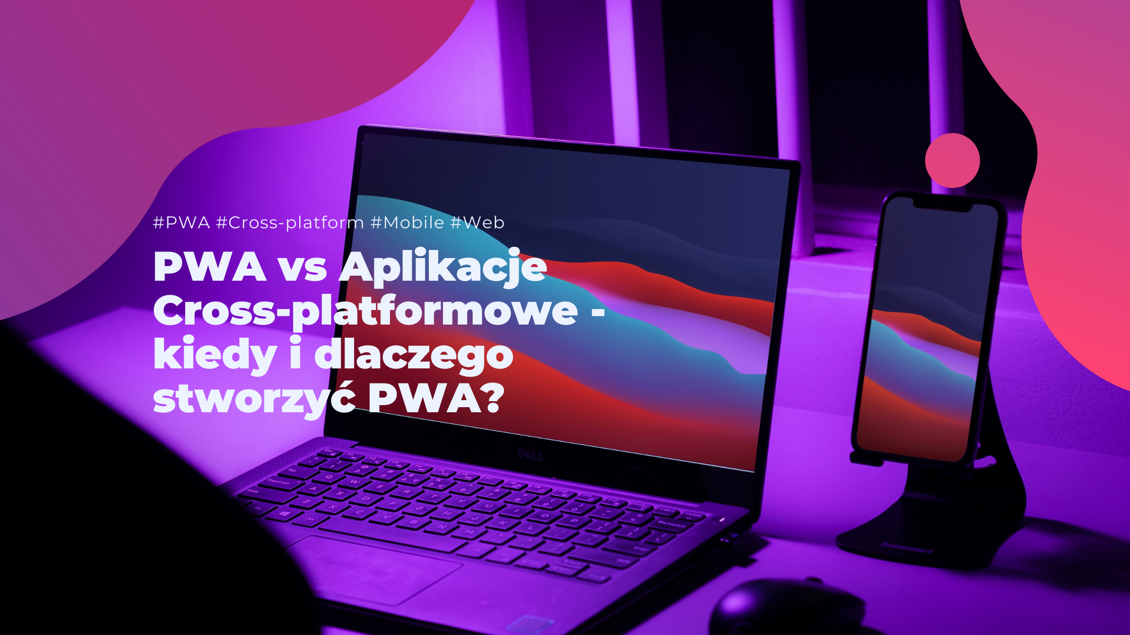 PWA vs Aplikacje Cross-platformowe - kiedy i dlaczego stworzyć PWA?