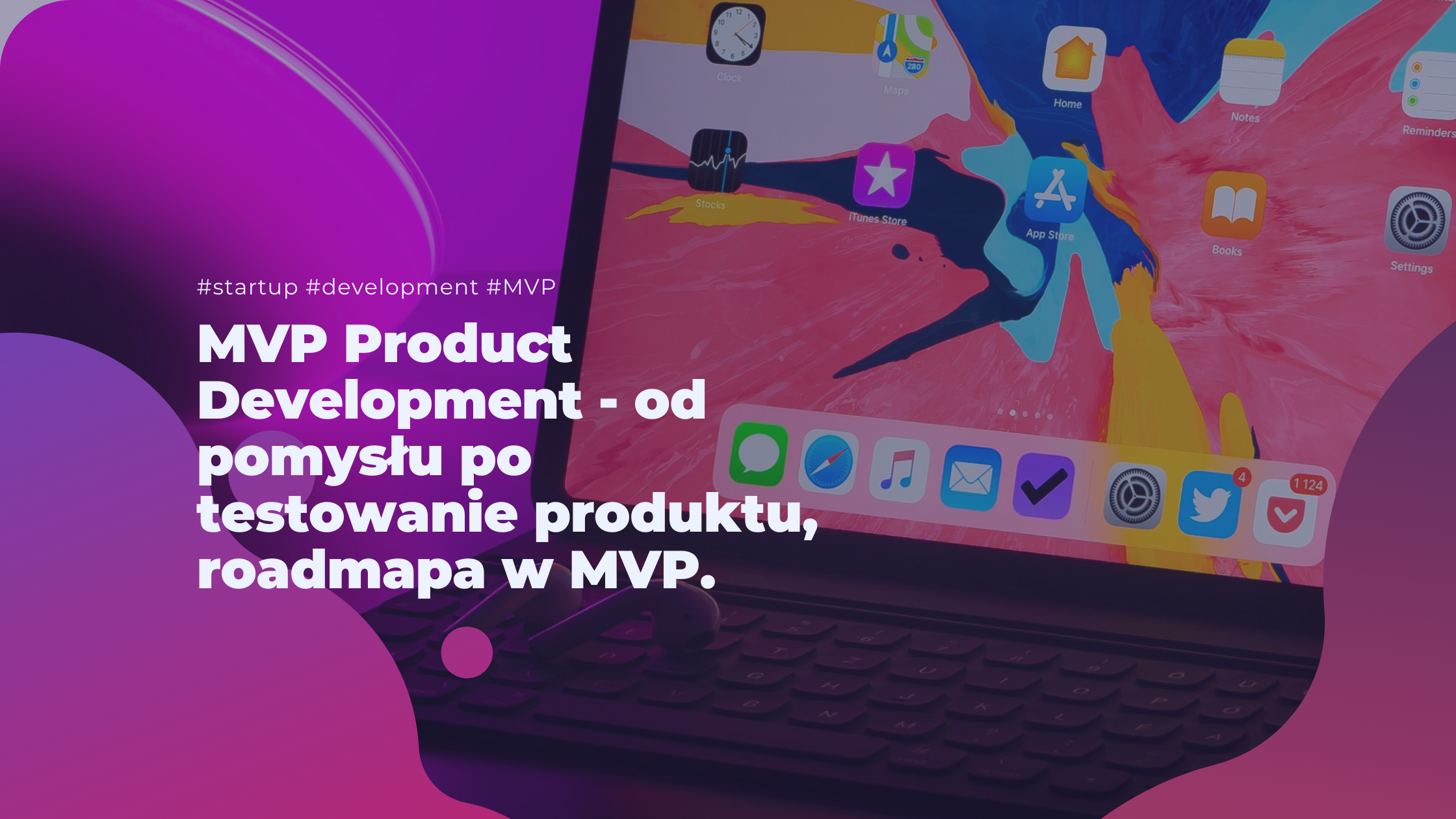 MVP Product Development  - od  pomysłu po testowanie produktu, roadmapa w MVP.