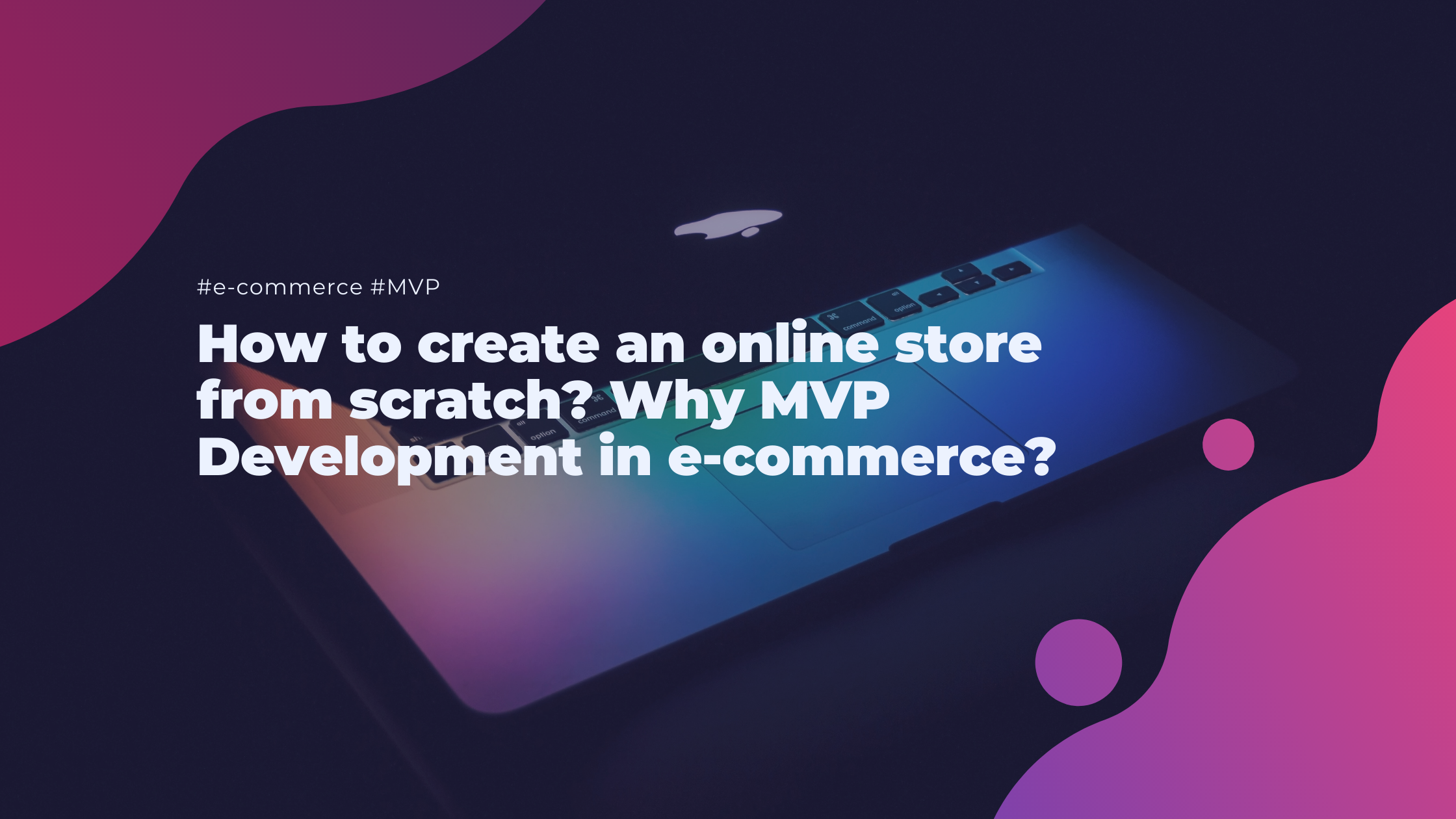 How to create an online store from scratch? Why MVP Development in e-commerce?