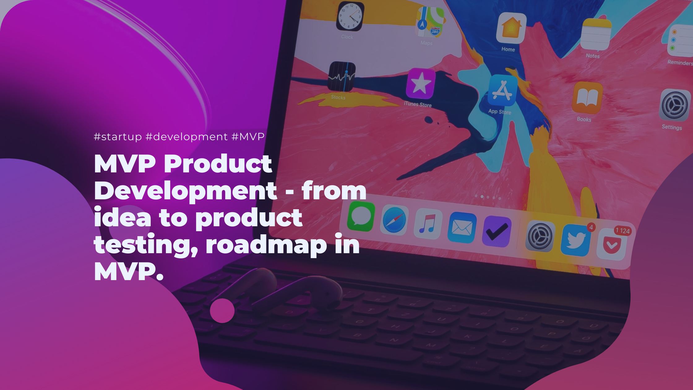 MVP Product Development - from idea to product testing, roadmap in MVP.