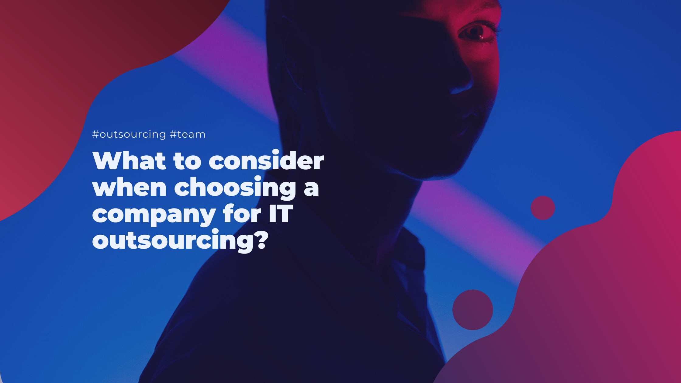 What to consider when choosing a company for IT outsourcing?