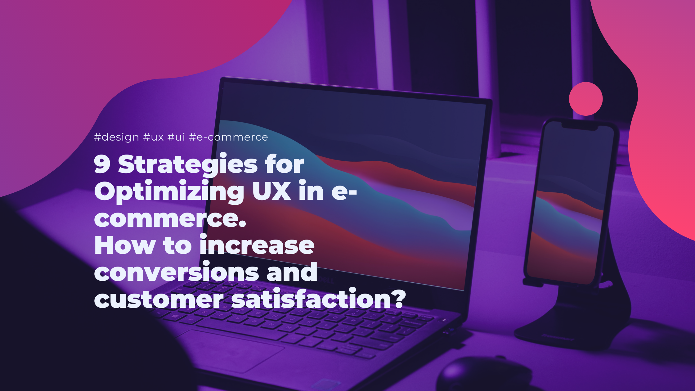 9 Strategies for UX Optimization in E-commerce: How to Increase Conversions and Customer Satisfaction