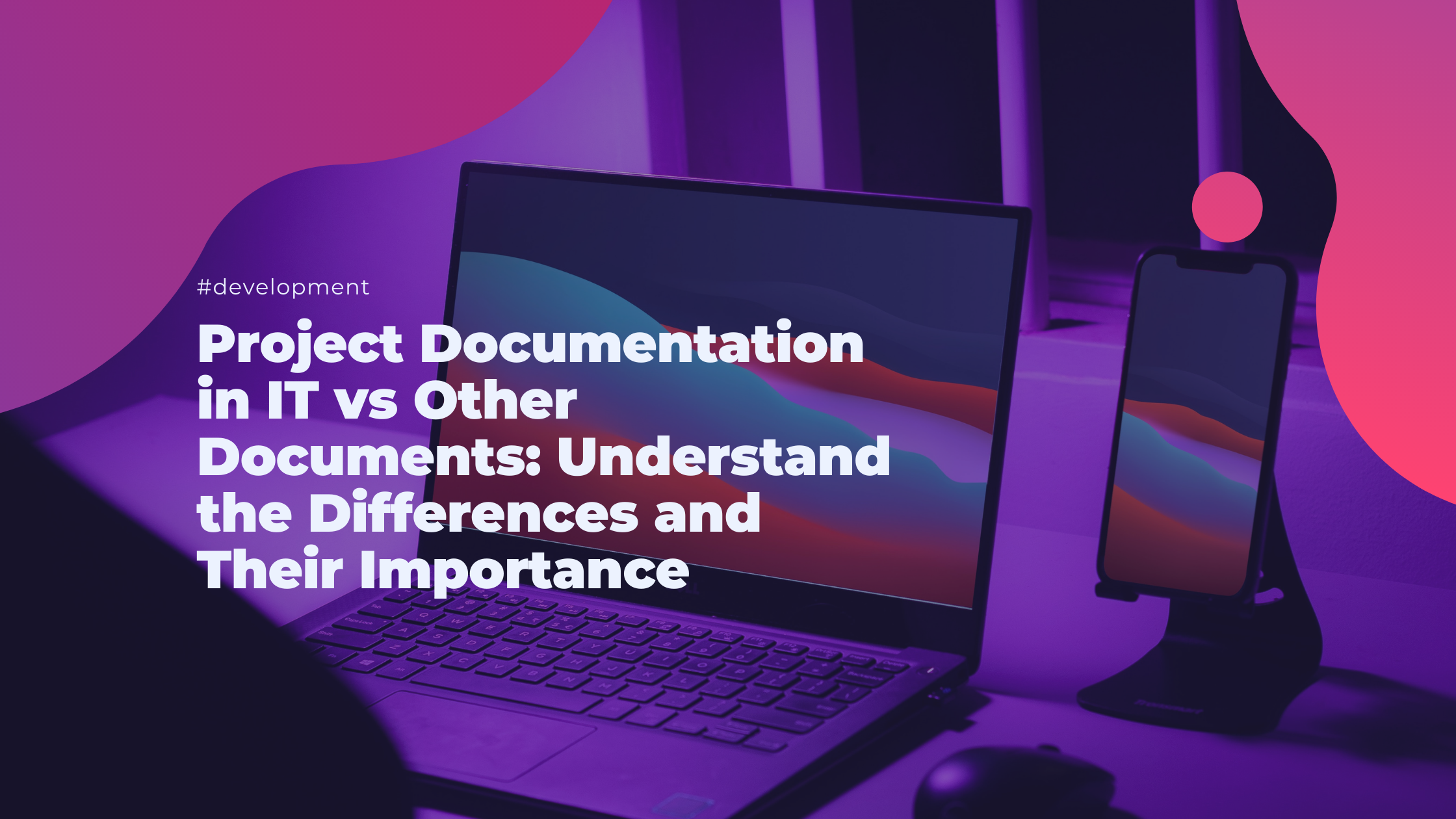 Project Documentation in IT vs Other Documents: Understand the Differences and Their Importance