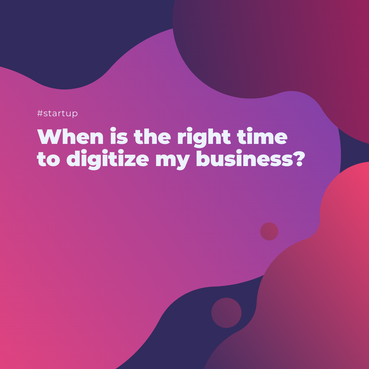 When is the right time to digitize my business?