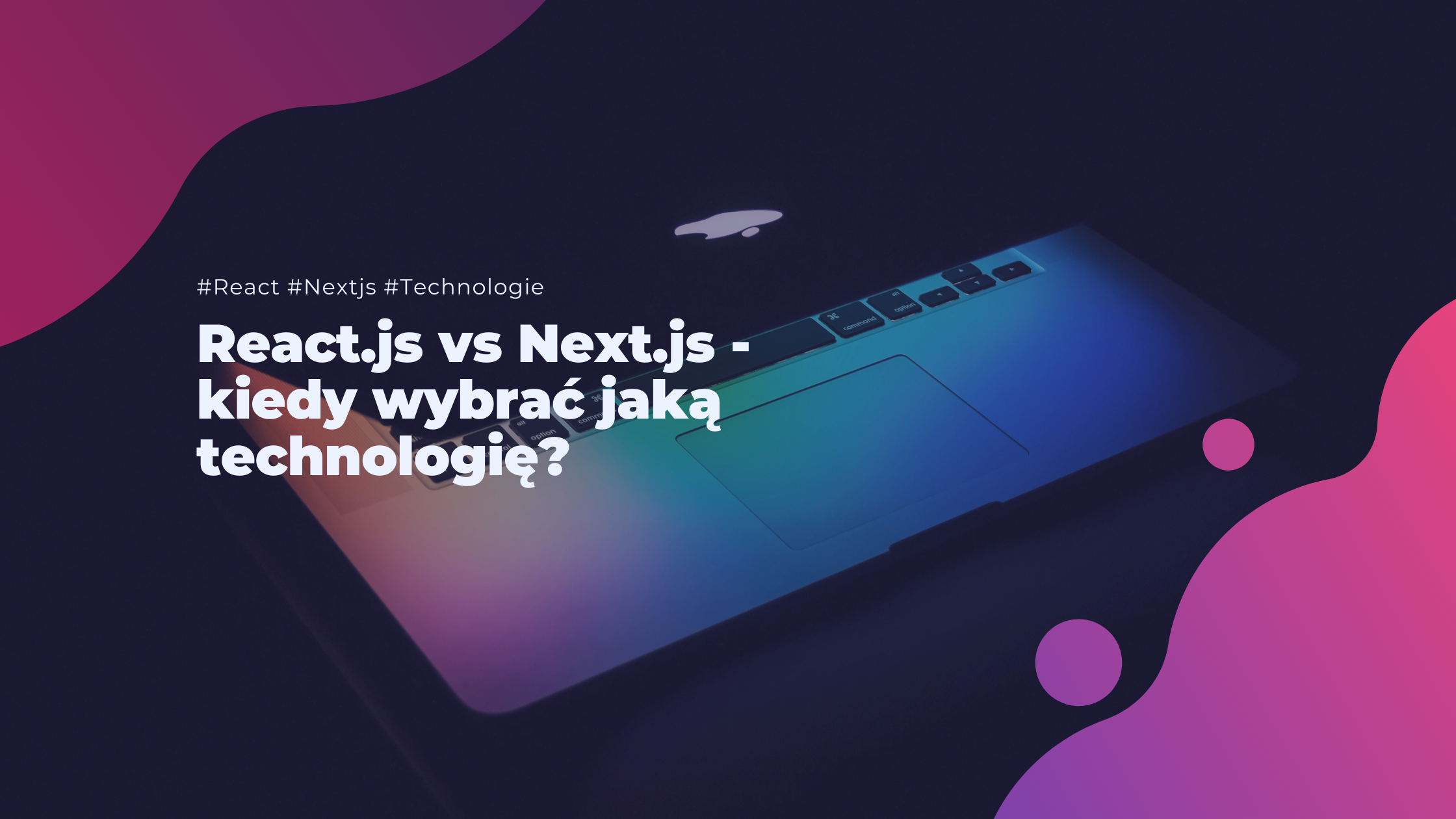 React.js vs Next.js - kiedy wybrać jaką technologię?