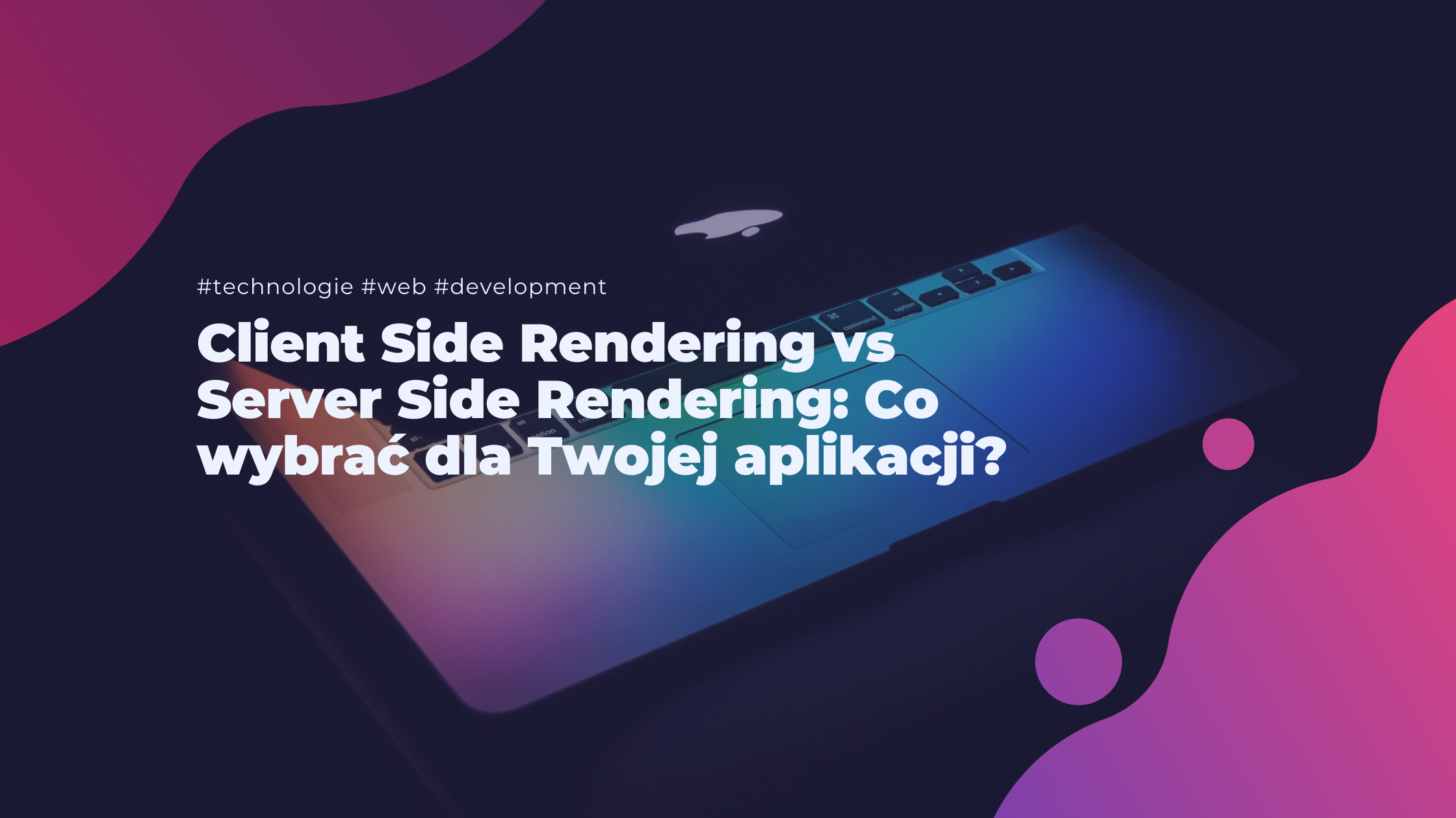 Client Side Rendering vs Server Side Rendering: Co wybrać dla Twojej aplikacji?