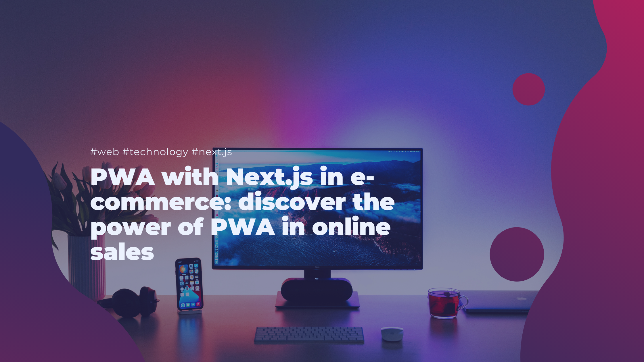 PWA with Next.js in e-commerce: discover the power of PWA in online sales