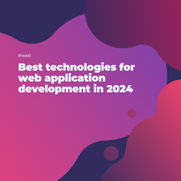 Best technologies for web application development in 2024
