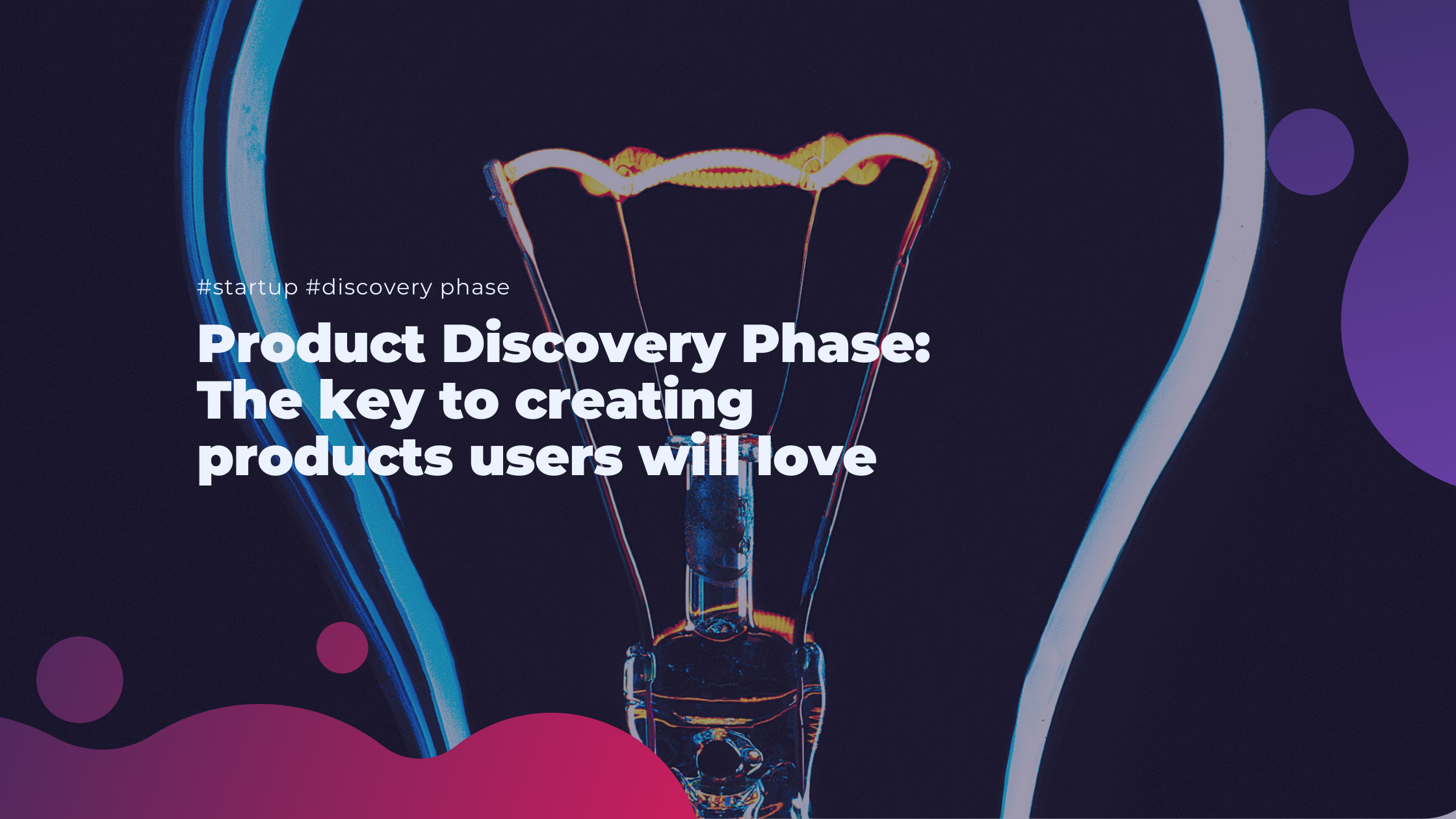 Product discovery phase: The key to creating products users will love