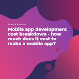 Mobile app development cost breakdown - how much does it cost to make a mobile app?