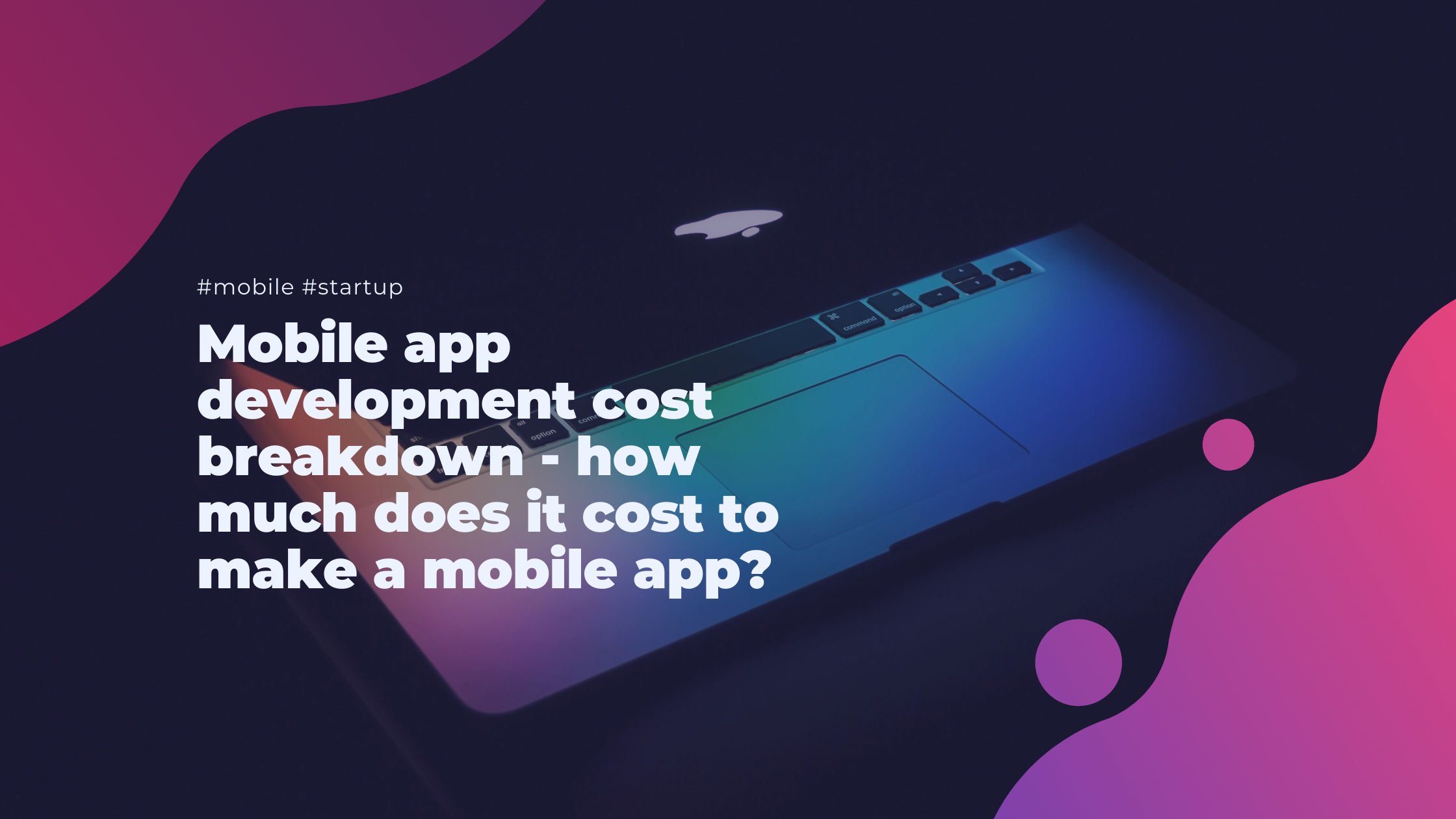 Mobile app development cost breakdown - how much does it cost to make a mobile app?