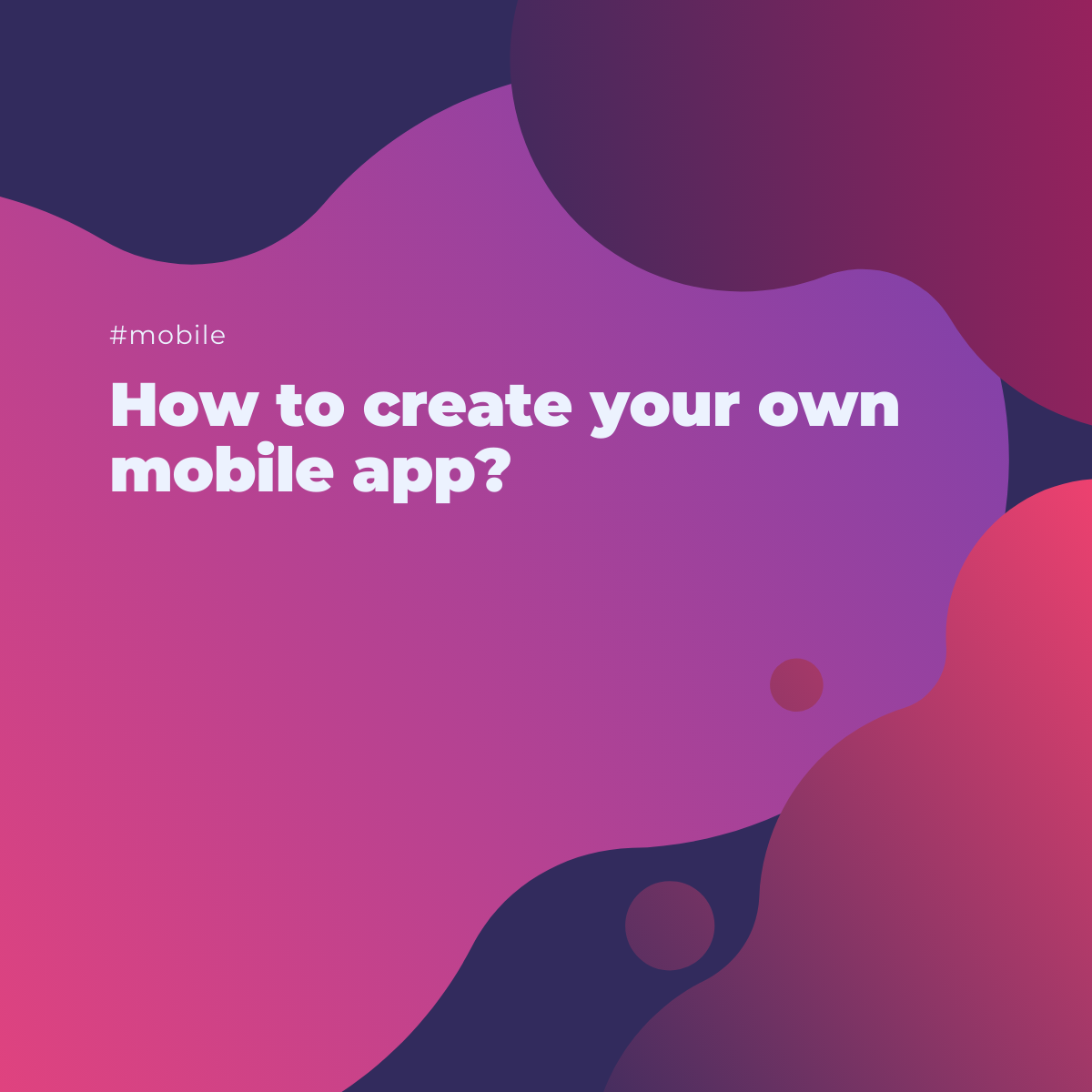 How to create your own mobile app?